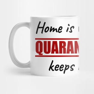 Home is hwere QUARANTINE keeps me Mug